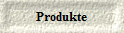 Produkte