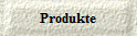 Produkte